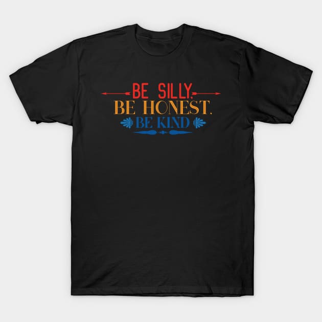 Kindness Be Silly Be Kind Be Honest T-Shirt by DANPUBLIC